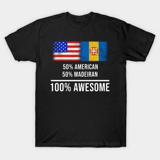 50% American 50% Madeiran 100% Awesome - Gift for Madeiran Heritage From Madeira T-Shirt